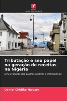 Tributação e seu papel na geração de receitas na Nigéria: Uma avaliação dos quadros jurídicos e institucionais B0CKRPQLLF Book Cover