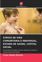 STRESS DE VIDA COMUNITÁRIA E INDIVIDUAL, ESTADO DE SAÚDE, CAPITAL SOCIAL: UM ESTUDO DAS ÁREAS DE BAIXA RENDA NA CIDADE DE FRANCISTOWN, BOTSWANA 6203383015 Book Cover