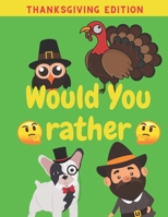 Would You Rather Thanksgiving Edition: Family Friends Boys Girls Funny Questions Game Rules Giving Kids B08NF1RLMQ Book Cover