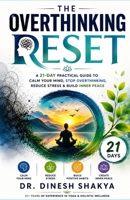 The Overthinking Reset: A 21-Day Practical Guide to Calm Your Mind, Stop Overthinking, Reduce Stress & Build Inner Peace B0HFS9WTPC Book Cover