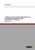 L'offerta formativa bilingue italo-tedesca nel Land Nordreno-Vestfalia: origine, organizzazione, continuit� 3638941744 Book Cover
