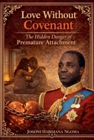 Love Without Covenant: The Hidden Danger of Premature Attachment B0GND8NR5F Book Cover