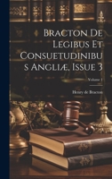 Bracton De Legibus Et Consuetudinibus Angliæ, Issue 3; Volume 1 1022598996 Book Cover