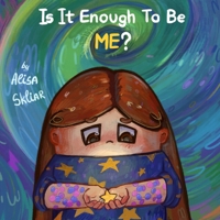 Is It Enough to Be ME?: A Story About Being Different, Fitting In, and the Courage to Be Yourself B0G2N1JT9L Book Cover