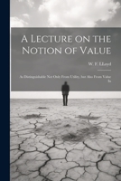 A Lecture on the Notion of Value: As Distinguishable not Only From Utility, but Also From Value In 1022052179 Book Cover