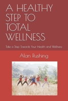 A HEALTHY STEP TO TOTAL WELLNESS: Take a Step Towards Your Health and Wellness null Book Cover