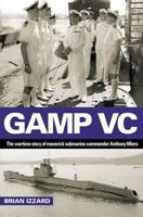 Gamp VC: The Wartime Story of Maverick Submarine Commander Anthony Miers 0857331426 Book Cover