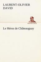 Le Heros de Chateauguay 1545195277 Book Cover