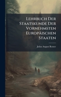 Lehrbuch Der Staatskunde Der Vornehmsten Europäischen Staaten B0FK8YPL5R Book Cover