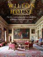 Wilton House: The Art, Architecture and Interiors of One of Britains Great Stately Homes 0847870073 Book Cover