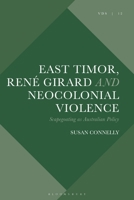 East Timor, René Girard and Neocolonial Violence: Scapegoating as Australian Policy 1350285552 Book Cover