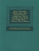 Dante, P�trarque, Michel-Ange, Tasse: Sonnets Choisis, Traduits En Vers Et Pr�c�d�s d'Une �tude Sur Chaque Po�te... 1022616900 Book Cover