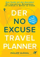 Der NO EXCUSE Travel Planner: Zum Teufel mit den Ausreden! Ein interaktiver Reiseplaner, um endlich in Aktion zu treten 334717805X Book Cover