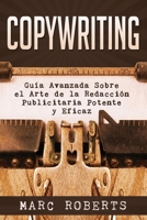 Copywriting: Gua Avanzada Sobre el Arte de la Redaccin Publicitaria Potente y Eficaz B08MVGF61R Book Cover