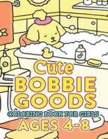 CUTE Bobbie Goods World Coloring Book For Girls Ages 4-8: Unwind with a Fantastic Gift for Kids, Boys, Girls, and Fans Yearning for Relaxation! B0CQMK2X3G Book Cover