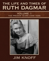 The Life and Times of Ruth Dagmar: Volume 1, The Prewar Years (1935-1938) B0GK8TZ3VL Book Cover