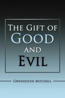 The Gift of Good and Evil 1434909182 Book Cover