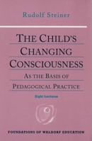 The Child's Changing Consciousness and Waldorf Education 0880104104 Book Cover