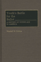 Youth's Battle for the Ballot: A History of Voting Age in America (Contributions in Political Science) 0313279624 Book Cover