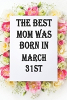 The best mom was born in march31st: Line Notebook / Journal Gift,120 Pages,6*9, Soft Cover, Matte Finish, birthday gift 1660721571 Book Cover