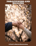 FORGIVENESS AND HEALING A Path To Marital Restoration B0FHBS6PS4 Book Cover