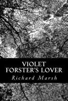 Violet Forster's Lover: "There was silence, that curious silence which suggests discomfort, which presages a storm" 150038755X Book Cover