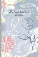 My Essential Oil Recipes: Make Your Own Essential Oil Reference Guide With This Blank Recipe Book | Great Gift Accessory For Any Essential Oil ... Medicine, Beauty, Cosmetic or Dogs Recipes 1677208376 Book Cover