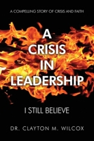A Crisis in Leadership : I Still Believe 1649133278 Book Cover