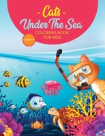Cats Under The Sea Coloring Book For Kids: Cute & Fun Snorkeling Scuba Kitties 171269927X Book Cover