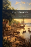 Myles Standish, with an Account of the Exercises of Consecration of the Monument Ground on Captain's Hill, Duxbury, Aug: 17, 1871 (Classic Reprint) 1148595309 Book Cover