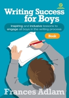 Writing Success for Boys - Book 2 Years 5-6: Inspiring and inclusive lessons to engage all boys in the writing process 1776555392 Book Cover