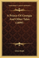 A Prince of Georgia, and Other Tales 0548852200 Book Cover