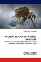 INQUIRY INTO A WITHERING HERITAGE: The Relevance of Traditional Baganda Approaches to Sustainable Environmental Conservation Today 384439964X Book Cover