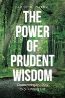 The Power of Prudent Wisdom: Discovering the Key to a Fulfilling Life B0DQB1XYBD Book Cover