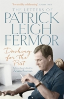 Dashing for the Post: The Letters of Patrick Leigh Fermor 1473622492 Book Cover