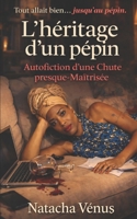 L’héritage d’un pépin: Autofiction d’une Chute presque-Maîtrisée (French Edition) B0FMK1NQFB Book Cover