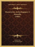 Decouvertes Archeologiques A Marseille (1904) 1160848041 Book Cover