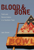 Blood and Bone: Truth and Reconciliation in a Southern Town 1611170486 Book Cover