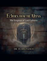 Echoes from the Abyss: The Enigmas of Lost Cultures B0GDJ4T7L9 Book Cover