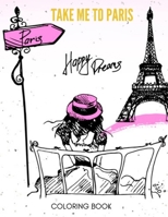 Take Me to Paris: Adults Coloring Book 1678860336 Book Cover