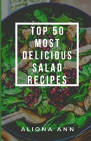 Top 50 Most Delicious Salad Recipes B0BKRX6FT5 Book Cover
