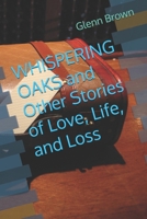 WHISPERING OAKS and Other Stories of Love, Life, and Loss B0DV9H5X58 Book Cover