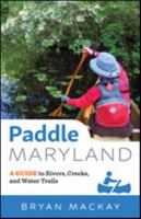 Paddle Maryland: A Guide to Rivers, Creeks, and Water Trails 1421425025 Book Cover