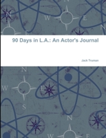 90 Days in L.A.: An Actor's Journal 1365249646 Book Cover