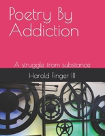 Poetry By Addiction: A struggle from substance B09S66BSS5 Book Cover