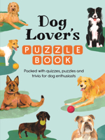 Dog Lover's Puzzle Book: Packed with Quizzes, Puzzles and Trivia for Dog Lovers 1789299489 Book Cover