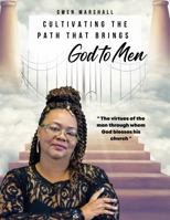 CULTIVATING THE PATH THAT BRINGS GOD TO MEN: "The virtues of the man through whom God blesses his church" 0578318784 Book Cover