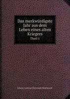 Das Merkwurdigste Jahr Aus Dem Leben Eines Alten Kriegers Theil 1 551900725X Book Cover