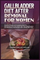 GALLBLADDER DIET AFTER REMOVAL FOR WOMEN: Flavorful Recipes and Complete Guide for Revitalizing Your Liver Health, Bile Flow, Detoxification and Metabolism Post-Surgery with a 28-Day Meal Plan. B0CVVPX768 Book Cover
