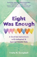 Eight Was Enough: A God-Led Adventure with Adopted & Special Needs Kids 1737484706 Book Cover